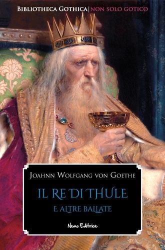 Johann Wolfgang von Goethe - Il re di Thule - e altre ballate.