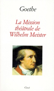 Johann Wolfgang von Goethe - La mission théâtrale de Wilhelm Meister.