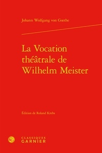 Johann Wolfgang von Goethe - La vocation théâtrale de Wilhelm Meister.