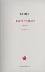 Johann Wolfgang von Goethe - Oeuvres complètes - Tome 10, Mélanges.