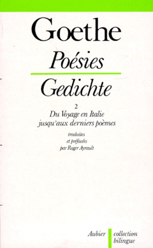 Johann Wolfgang von Goethe - Poesies. Du Voyage En Italie Jusqu'Aux Derniers Poemes.