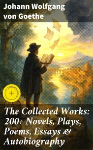 The Collected Works: 200+ Novels, Plays, Poems, Essays &amp; Autobiography