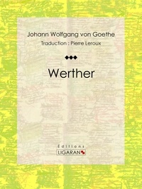 Johann Wolfgang von Goethe et Pierre Leroux - Werther.
