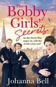 Johanna Bell - The Bobby Girls' Secrets - Book Two in the gritty, uplifting WW1 series about the first ever female police officers.