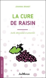 Johanna Brandt - La cure de raisin - Santé, détoxication et prévention.