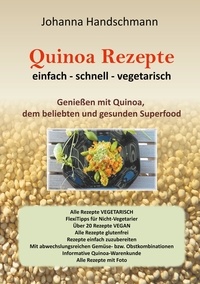Johanna Handschmann - Quinoa Rezepte - Genießen mit Quinoa vegtarisch vegan glutenfrei.