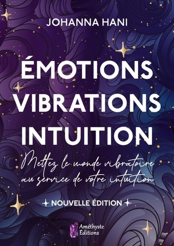 Johanna Hani - Emotions, Vibrations, Intuition - Mettez le monde vibratoire au service de votre intuition.