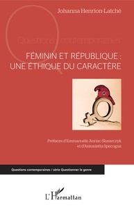 Johanna Henrion-Latché - Féminin et république - Une éthique du caractère.