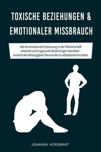 Toxische Beziehungen &amp; emotionaler Missbrauch