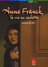 Johanna Hurwitz - Anne Frank, la vie en cachette.