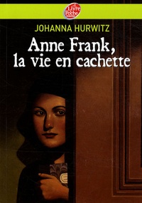 Johanna Hurwitz - Anne Frank, la vie en cachette.