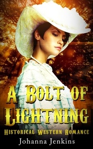  Johanna Jenkins - A Bolt of Lightning - Clean Historical Western Romance.