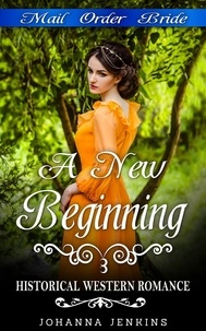  Johanna Jenkins - A New Beginning - Mail Order Bride Historical Western Romance.
