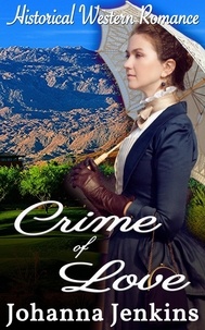  Johanna Jenkins - Crime of Love - Clean Historical Western Romance.