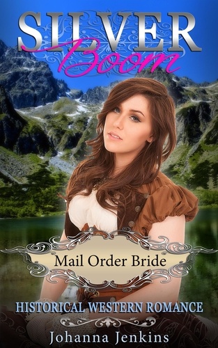  Johanna Jenkins - Silver Boom - Mail Order Bride Historical Western Romance.