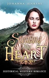  Johanna Jenkins - Stealing My Heart - Clean Historical Western Romance.