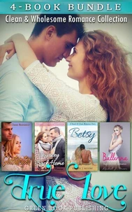 True Love : Clean &amp; Wholesome Romance Collection