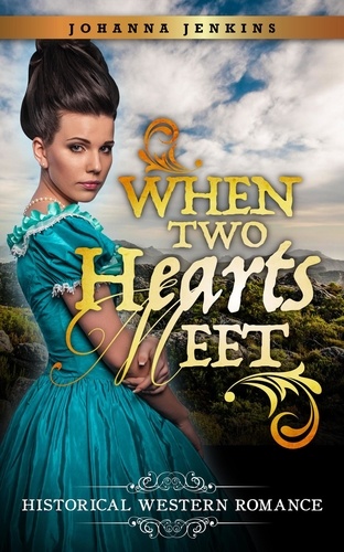  Johanna Jenkins - When Two Hearts Meet - Clean Historical Western Romance.