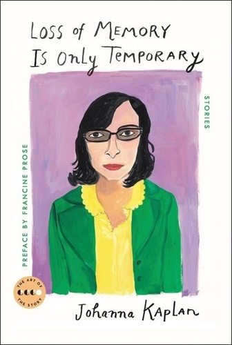 Johanna Kaplan et Francine Prose - Loss of Memory Is Only Temporary.