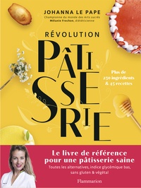 Johanna Le Pape - Révolution pâtisserie - La bible de la pâtisserie saine. Toutes les alternatives, indice glycémique bas, sans gluten & végétal.