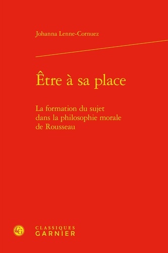 Johanna Lenne-Cornuez - Etre à sa place - La formation du sujet dans la philosophie morale de Rousseau.