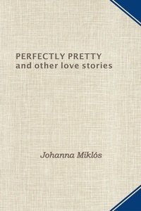  Johanna Miklos - Perfectly Pretty and other love stories.