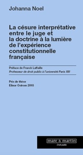 Johanna Noël - La césure interprétative entre le juge et la doctrine à la lumière de l'expérience constitutionnelle française.
