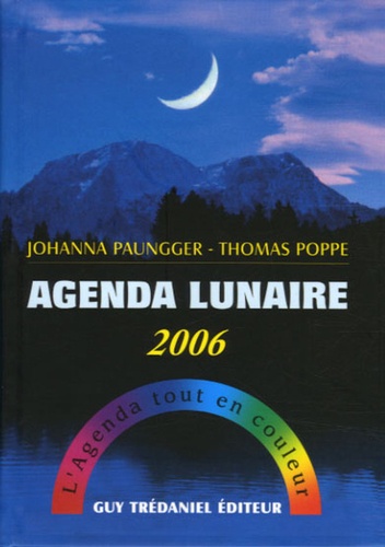 Johanna Paungger et Thomas Poppe - Agenda lunaire 2006 - L'agenda tout en couleur.