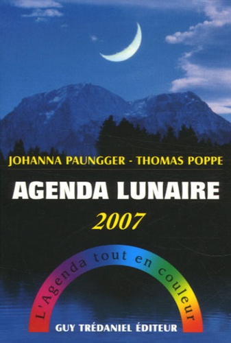 Johanna Paungger et Thomas Poppe - Agenda lunaire 2007 - L'agenda tout en couleurs.