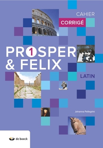 Latin Prosper & Felix 1. Cahier corrigé  Edition 2018