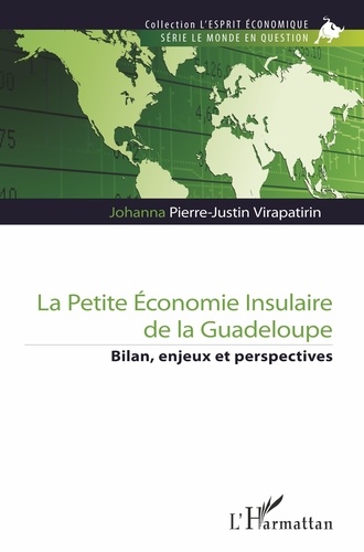 Johanna Pierre-Justin Virapatirin - La petite économie insulaire de la Guadeloupe - Bilan, enjeux et perspectives.