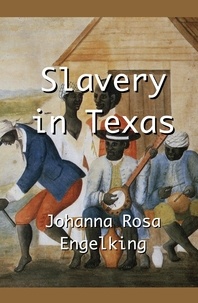  Johanna Rosa Engelking - Slavery in Texas.