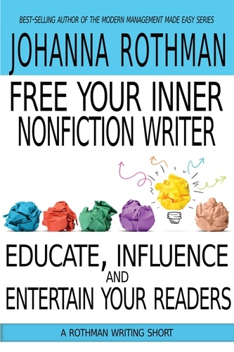  Johanna Rothman - Free Your Inner Nonfiction Writer: Educate, Influence, and Entertain Your Readers - Rothman Writing Short.