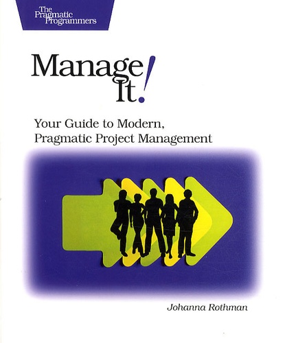 Johanna Rothman - Manage It ! Your Guide to Modern, Pragmatic Project Management.