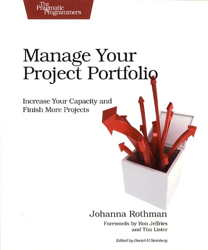 Johanna Rothman - Manage Your Project Portfolio: Increase Your Capacity and Finish More Projects.