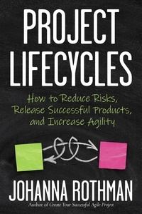  Johanna Rothman - Project Lifecycles: How to Reduce Risks, Release Successful Products, and Increase Agility.
