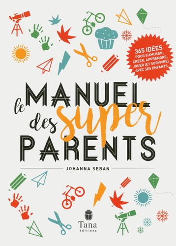 Johanna Seban - Manuel des super parents.