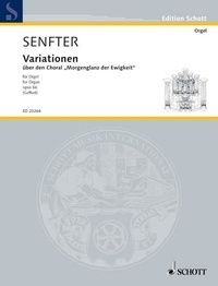 Johanna Senfter - Edition Schott  : Variations sur le choral "Morgenglanz der Ewigkeit" - über den Choral "Morgenglanz der Ewigkeit". op. 66. organ..