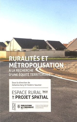 Johanna Sery et Frédéric Saunier - Espace rural & projet spatial - Volume 6, Ruralités et métropolisation : à la recherche d'une équité territoriale.