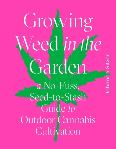 Johanna Silver et Rachel Weill - Growing Weed in the Garden.
