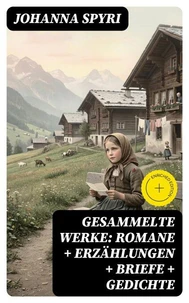 Gesammelte Werke: Romane + Erzählungen + Briefe + Gedichte