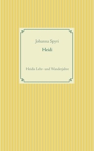 Johanna Spyri - Heidi - Heidis Lehr- und Wanderjahre.