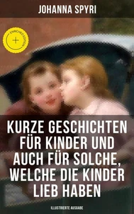 Kurze Geschichten für Kinder und auch für Solche, welche die Kinder lieb haben