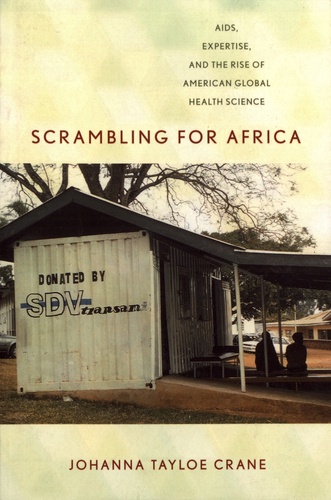 Scrambling for Africa. AIDS, Expertise, and the Rise of American Global Health Science