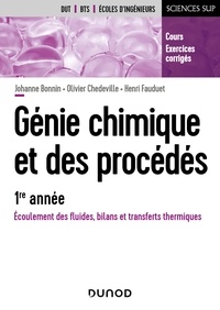 Johanne Bonnin et Olivier Chedeville - Génie chimique et des procédés - 1re année - Écoulement des fluides, bilans et transferts thermiques - Cours et exercices corrigés.