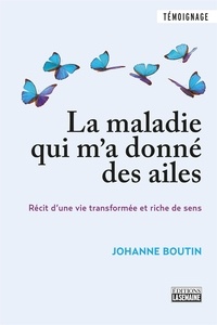 Johanne Boutin - MALADIE QUI M'A DONNE DES AILES - MALADIE QUI M'A DONNE DES AILES -L [NUM].