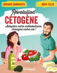 Johanne Cammarata et Nora Tellis - Révolution cétogène - Adaptez votre métabolisme, changez votre vie !.
