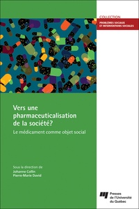 Johanne Collin et Pierre-Marie David - Vers une pharmaceuticalisation de la société ? - Le médicament comme objet social.