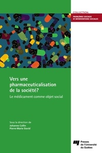 Johanne Collin et Pierre-Marie David - Vers une pharmaceuticalisation de la société ? - Le médicament comme objet social.