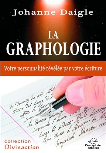 Johanne Daigle - La graphologie - Votre personnalité révélée par votre écriture.